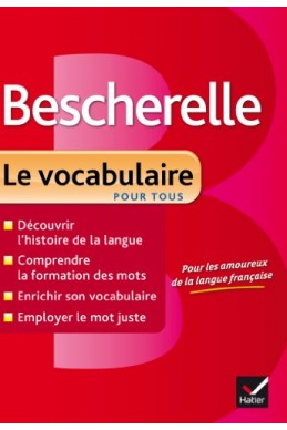 Bescherelle Le vocabulaire pour tous: Ouvrage de référence sur le lexique français 